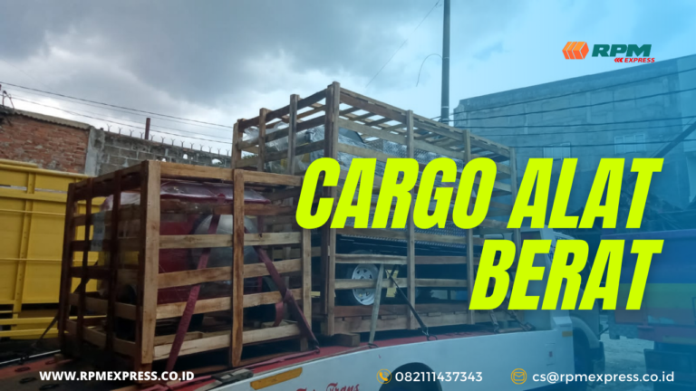 Jenis Pengiriman Cargo Alat Berat Yang Bisa Dijadikan Pilihan : RPM Express