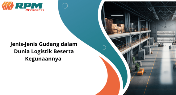 Jenis-Jenis Gudang Dalam Dunia Logistik Beserta Kegunaannya