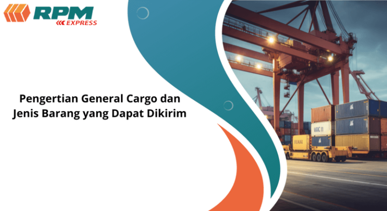 Pengertian General Cargo Dan Jenis Barang Yang Dapat Dikirim