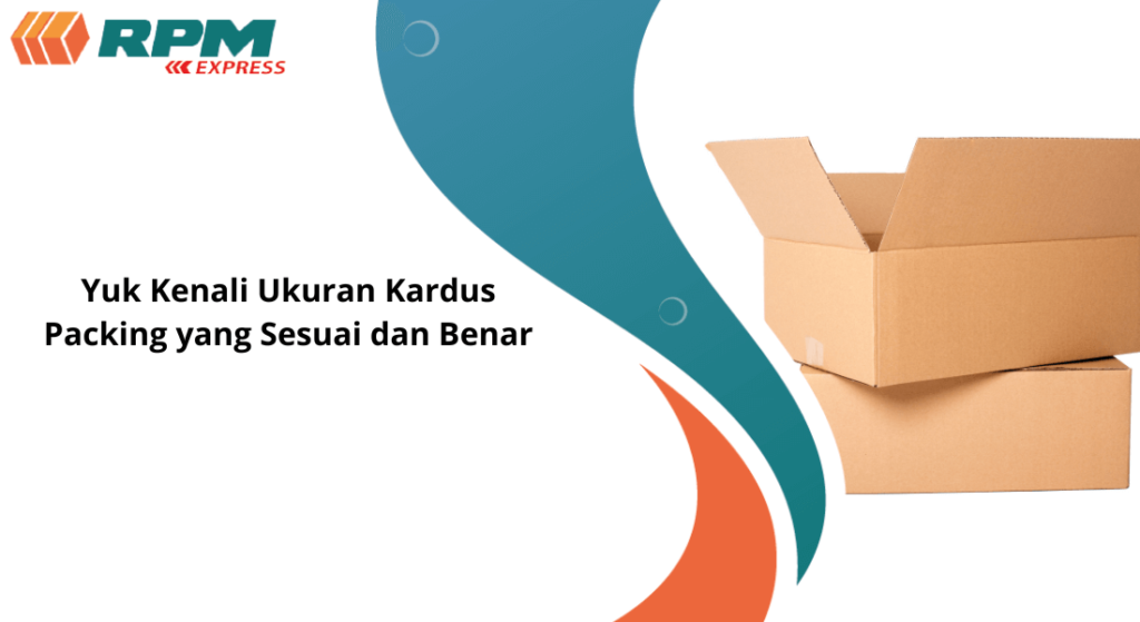 Yuk Kenali Ukuran Kardus Packing yang Sesuai dan Benar