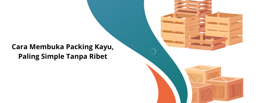 cara membuka packing kayu