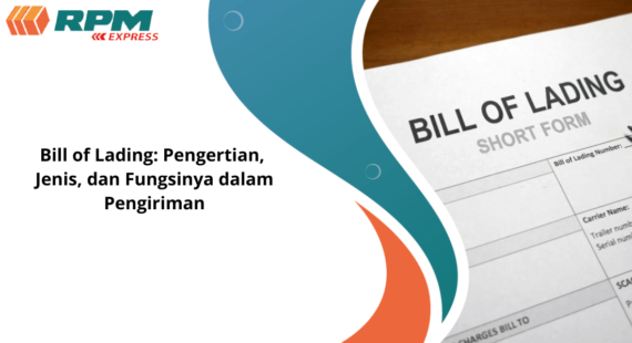 Bill Of Lading: Pengertian, Jenis, Dan Fungsinya Dalam Pengiriman