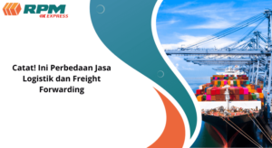 Catat! Ini Perbedaan Jasa Logistik Dan Freight Forwarding